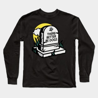 There Better Be Dogs Long Sleeve T-Shirt